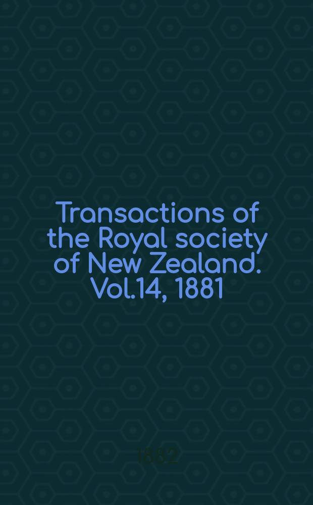 Transactions of the Royal society of New Zealand. Vol.14, 1881