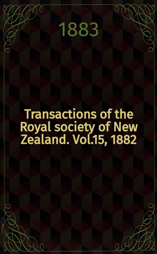 Transactions of the Royal society of New Zealand. Vol.15, 1882