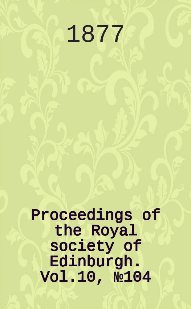 Proceedings of the Royal society of Edinburgh. Vol.10, №104(1878/1879)