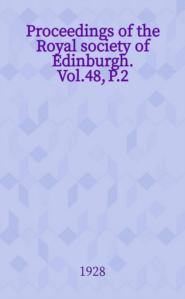 Proceedings of the Royal society of Edinburgh. Vol.48, P.2(1927/1928)