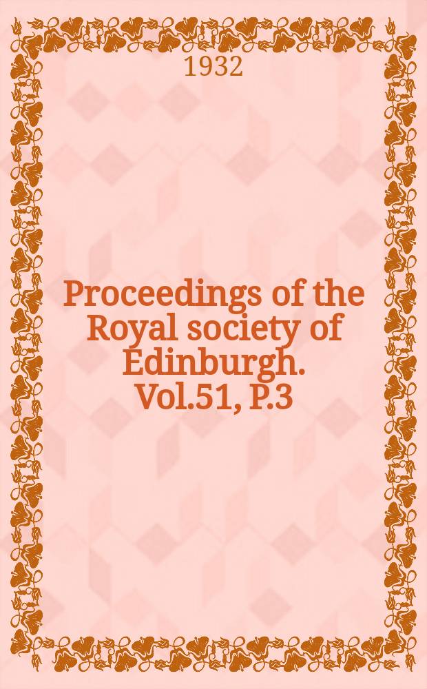 Proceedings of the Royal society of Edinburgh. Vol.51, P.3(1931/1932)