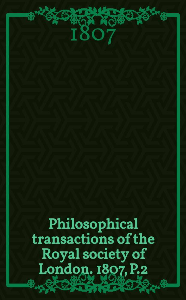 Philosophical transactions of the Royal society of London. 1807, P.2