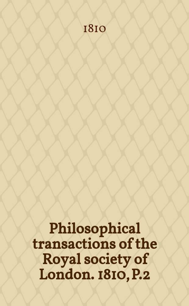 Philosophical transactions of the Royal society of London. 1810, P.2