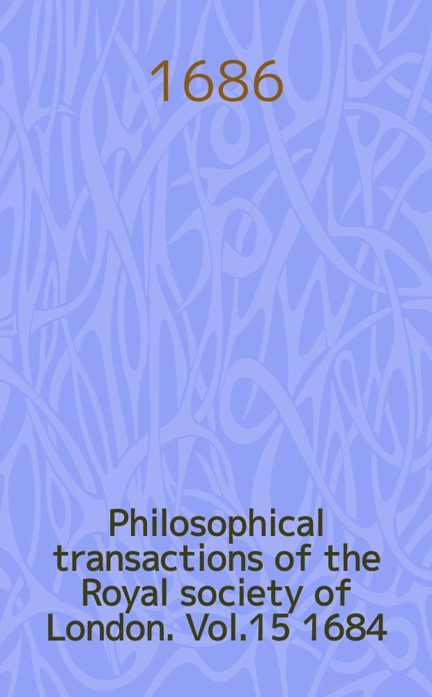 Philosophical transactions of the Royal society of London. Vol.15 1684/1685, №174