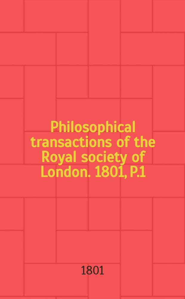 Philosophical transactions of the Royal society of London. 1801, P.1