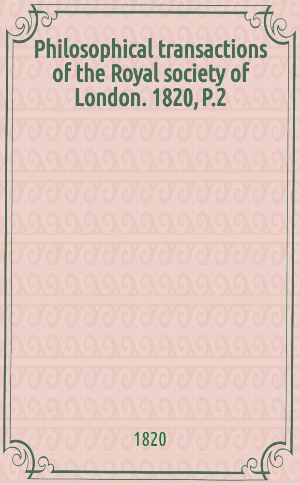 Philosophical transactions of the Royal society of London. 1820, P.2