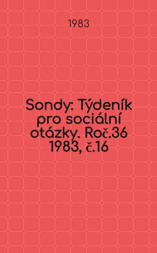 Sondy : Týdeník pro sociální otázky. Roč.36 1983, č.16