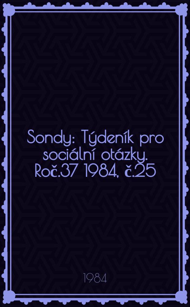 Sondy : Týdeník pro sociální otázky. Roč.37 1984, č.25