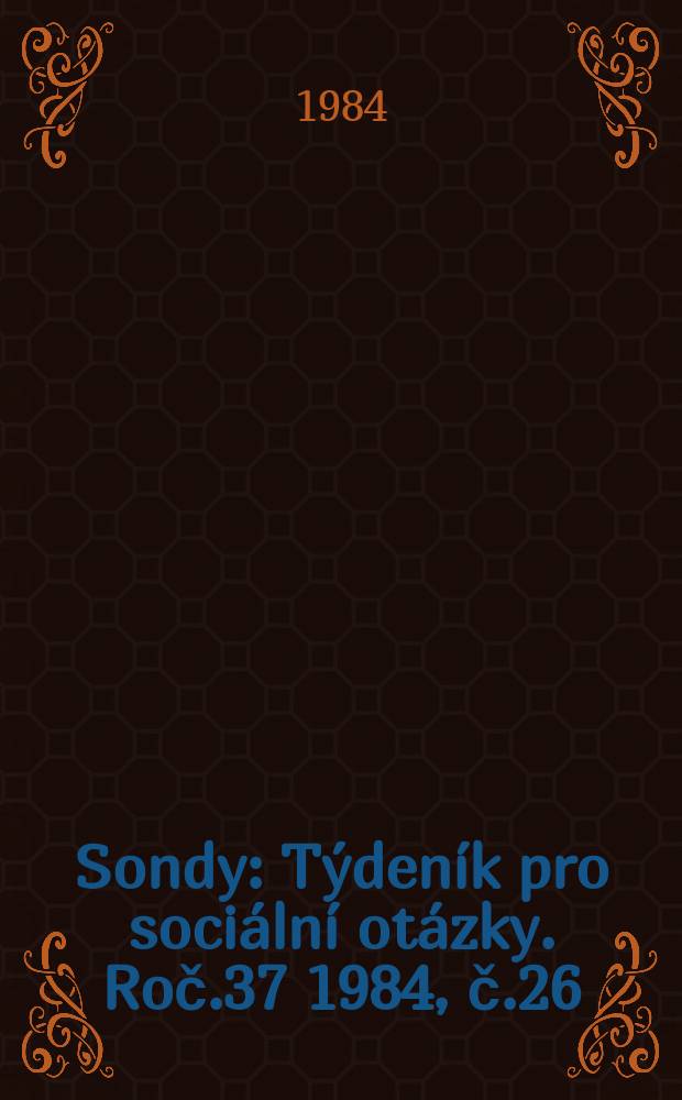 Sondy : Týdeník pro sociální otázky. Roč.37 1984, č.26