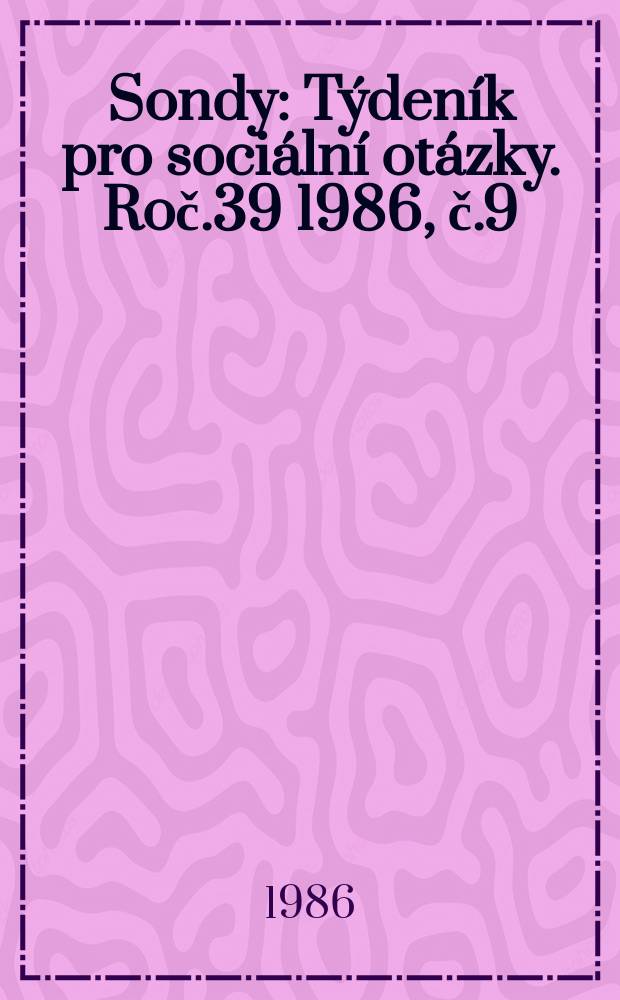 Sondy : Týdeník pro sociální otázky. Roč.39 1986, č.9