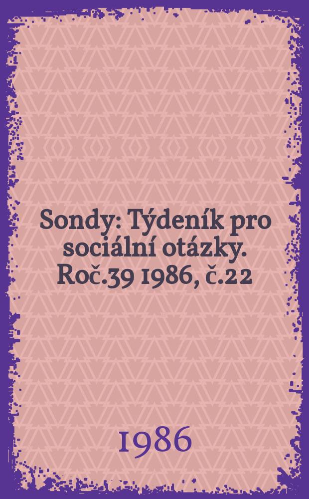 Sondy : Týdeník pro sociální otázky. Roč.39 1986, č.22