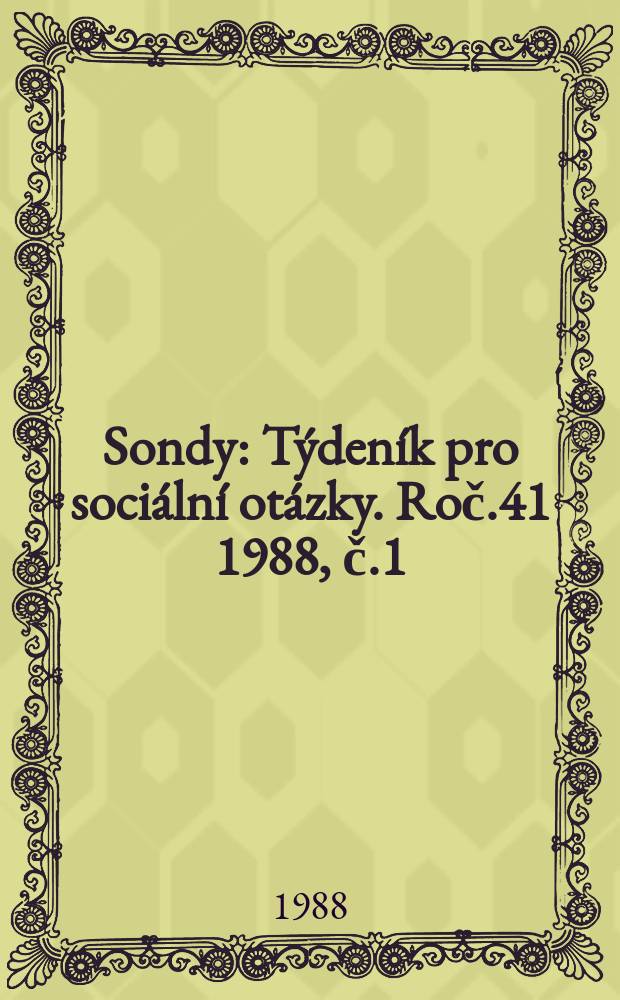 Sondy : T&yacute;den&iacute;k pro soci&aacute;ln&iacute; ot&aacute;zky. Roč.41 1988, č.1