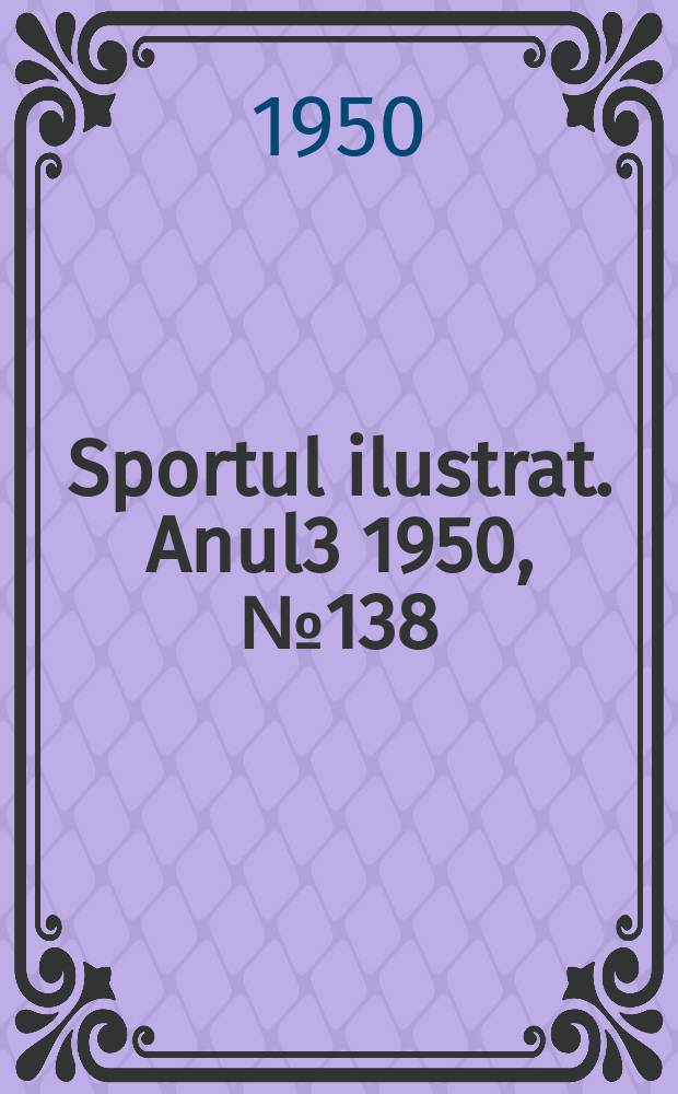Sportul ilustrat. [Anul3] 1950, №138