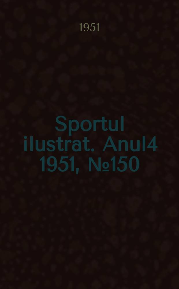 Sportul ilustrat. [Anul4] 1951, №150