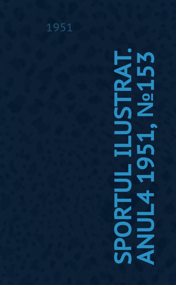 Sportul ilustrat. [Anul4] 1951, №153