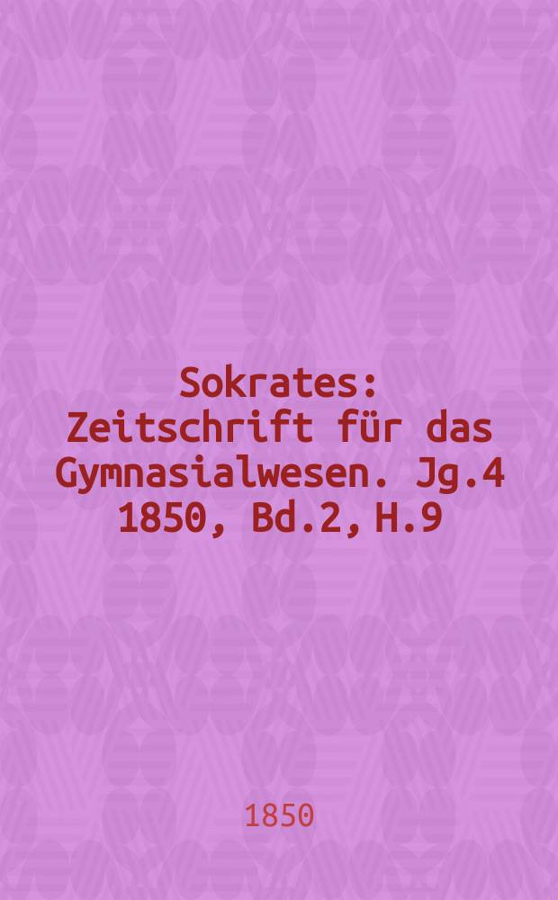 Sokrates : Zeitschrift für das Gymnasialwesen. Jg.4 1850, Bd.2, H.9
