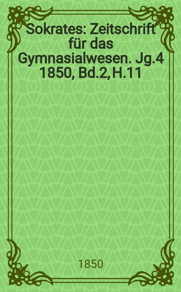 Sokrates : Zeitschrift für das Gymnasialwesen. Jg.4 1850, Bd.2, H.11