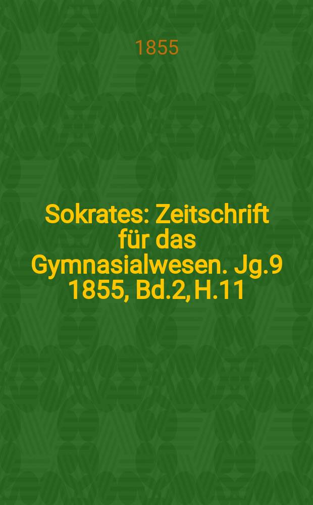 Sokrates : Zeitschrift für das Gymnasialwesen. Jg.9 1855, Bd.2, H.11