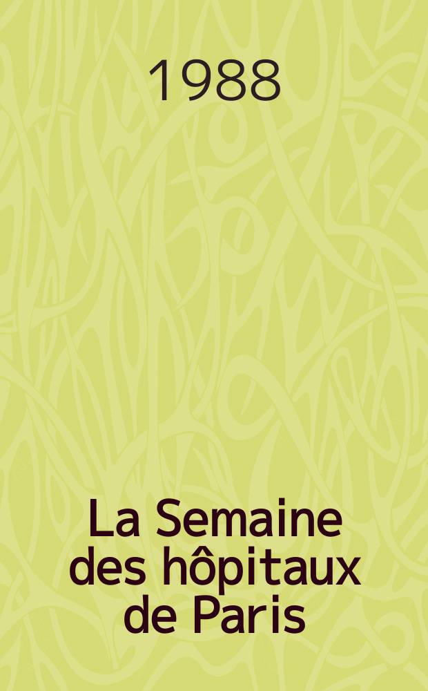 La Semaine des hôpitaux de Paris : Organe fonde par l'Assoc. d'enseignement med. des hôpitaux de Paris. A.64 1988, №32