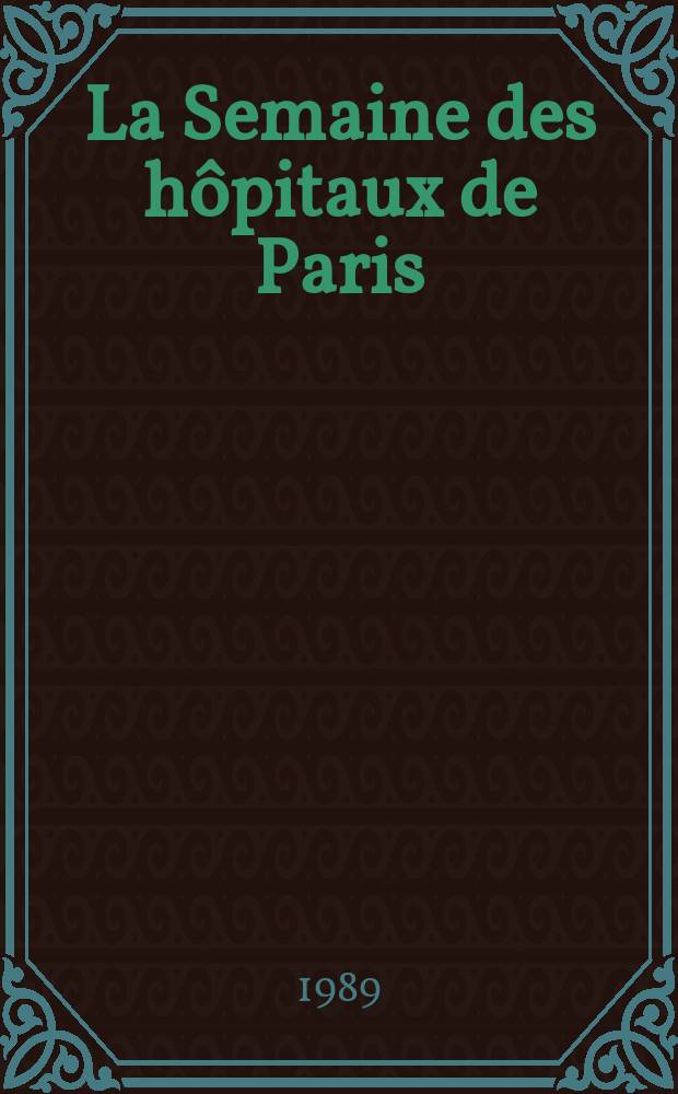 La Semaine des hôpitaux de Paris : Organe fonde par l'Assoc. d'enseignement med. des hôpitaux de Paris. A.65 1989, №14