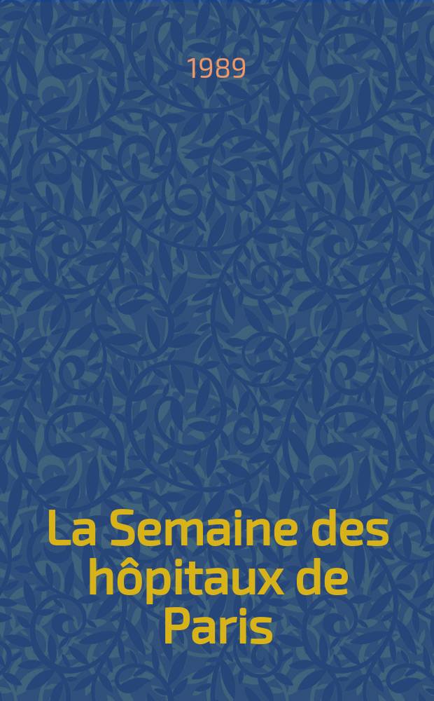 La Semaine des hôpitaux de Paris : Organe fonde par l'Assoc. d'enseignement med. des hôpitaux de Paris. A.65 1989, №15