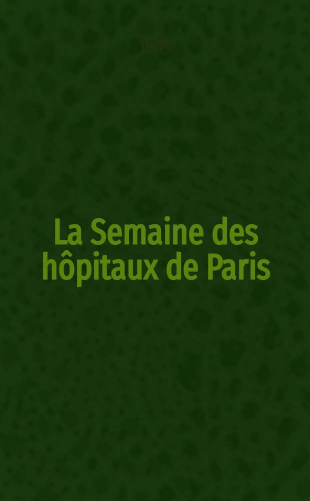 La Semaine des hôpitaux de Paris : Organe fonde par l'Assoc. d'enseignement med. des hôpitaux de Paris. A.65 1989, №17