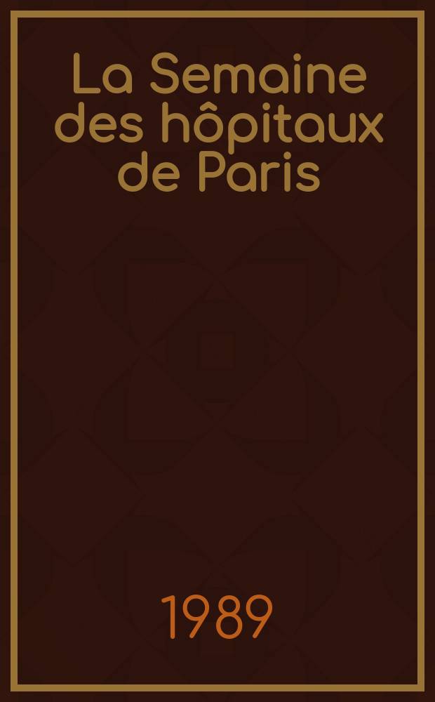 La Semaine des hôpitaux de Paris : Organe fonde par l'Assoc. d'enseignement med. des hôpitaux de Paris. A.65 1989, №38