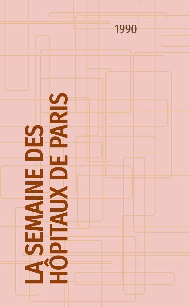 La Semaine des h&ocirc;pitaux de Paris : Organe fonde par l'Assoc. d'enseignement med. des h&ocirc;pitaux de Paris. A.66 1990, №13