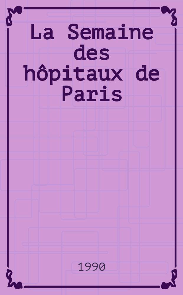 La Semaine des hôpitaux de Paris : Organe fonde par l'Assoc. d'enseignement med. des hôpitaux de Paris. A.66 1990, №17