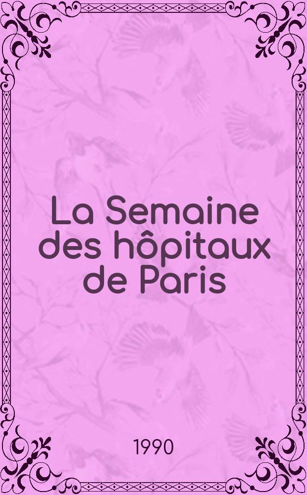 La Semaine des hôpitaux de Paris : Organe fonde par l'Assoc. d'enseignement med. des hôpitaux de Paris. A.66 1990, №35