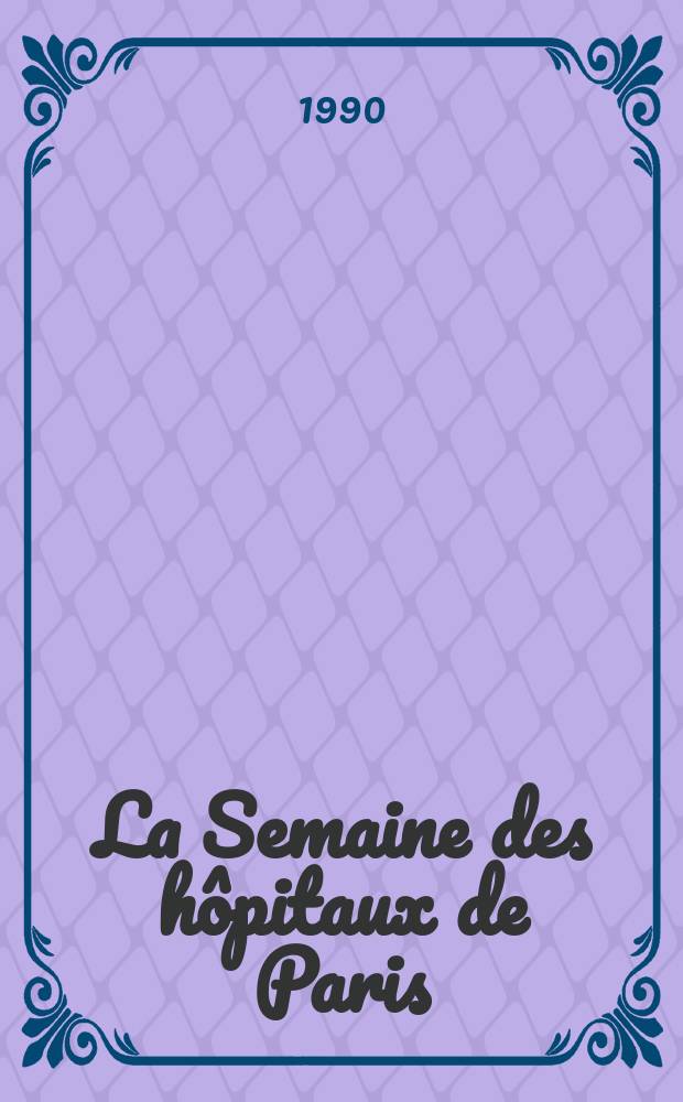 La Semaine des h&ocirc;pitaux de Paris : Organe fonde par l'Assoc. d'enseignement med. des h&ocirc;pitaux de Paris. A.66 1990, №43