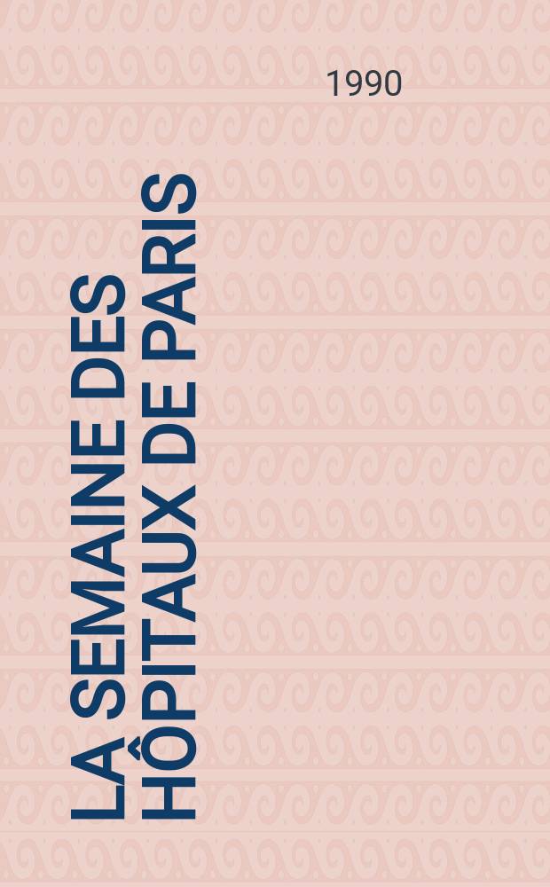 La Semaine des h&ocirc;pitaux de Paris : Organe fonde par l'Assoc. d'enseignement med. des h&ocirc;pitaux de Paris. A.66 1990, №48/49