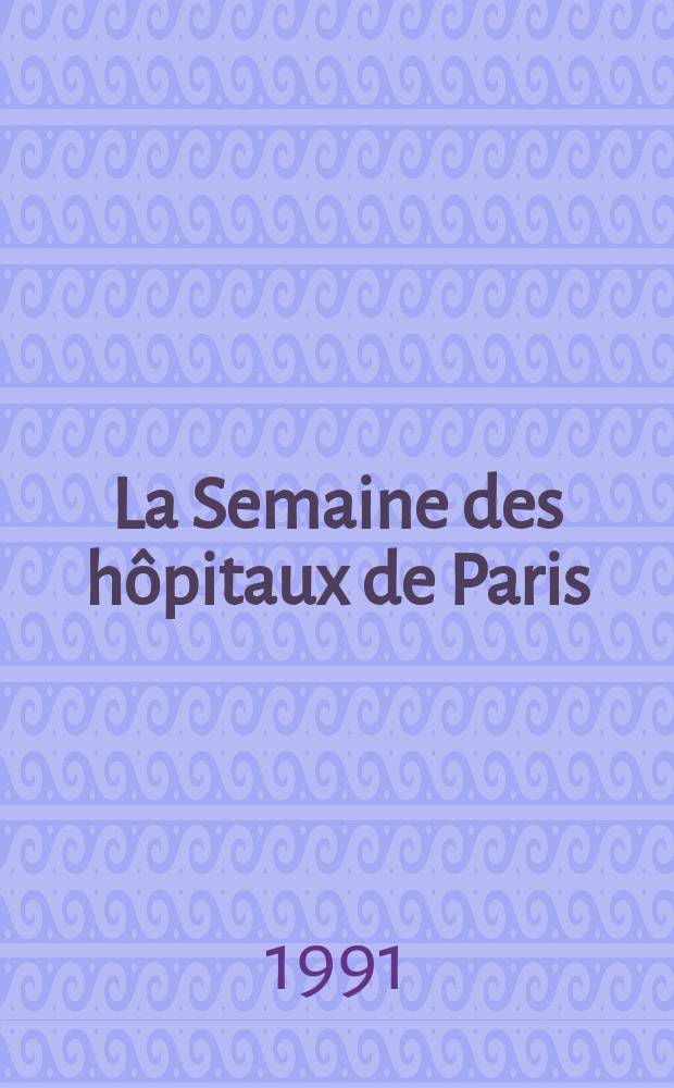 La Semaine des hôpitaux de Paris : Organe fonde par l'Assoc. d'enseignement med. des hôpitaux de Paris. A.67 1991, №43