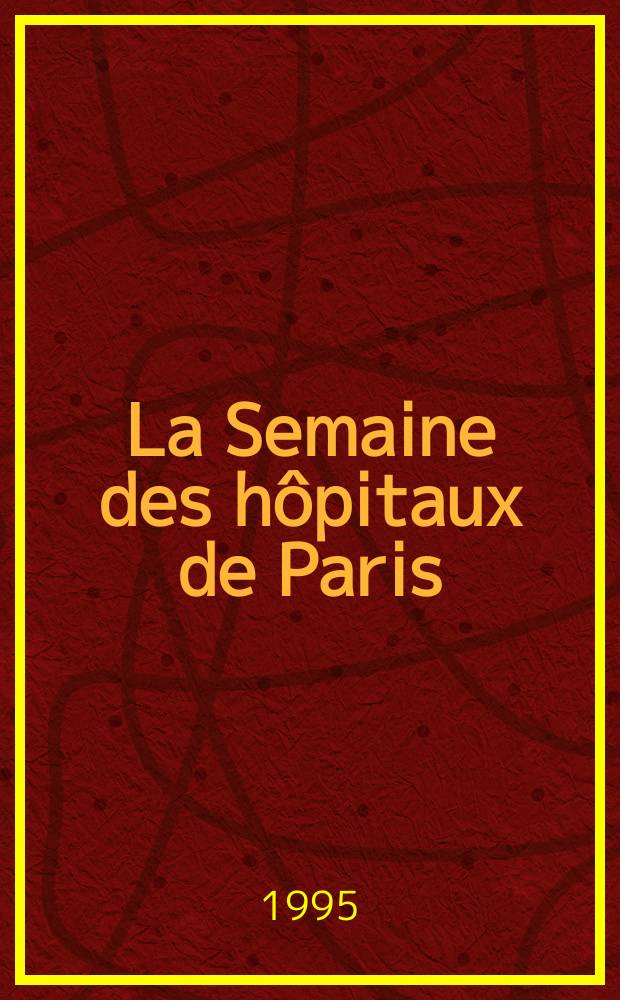 La Semaine des h&ocirc;pitaux de Paris : Organe fonde par l'Assoc. d'enseignement med. des h&ocirc;pitaux de Paris. A.71 1995, №12