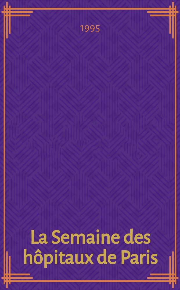 La Semaine des hôpitaux de Paris : Organe fonde par l'Assoc. d'enseignement med. des hôpitaux de Paris. A.71 1995, №21
