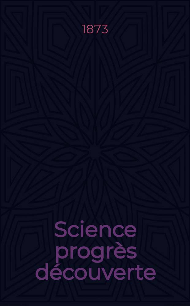 Science progrès découverte : Revue de la Société des ingénieurs civils de France. Année1 1873, №11
