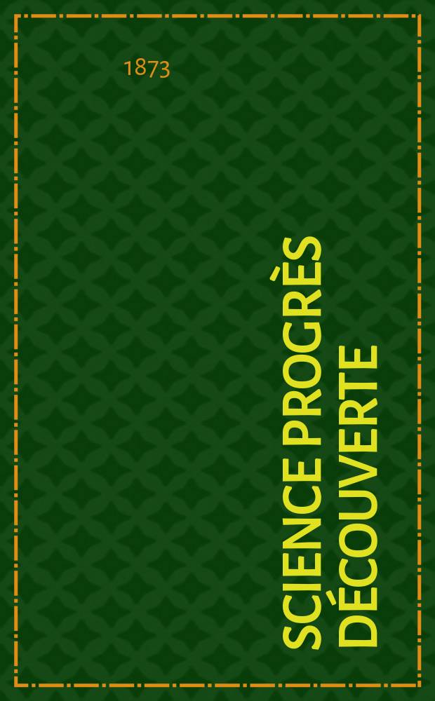 Science progrès découverte : Revue de la Société des ingénieurs civils de France. Année1 1873, №23