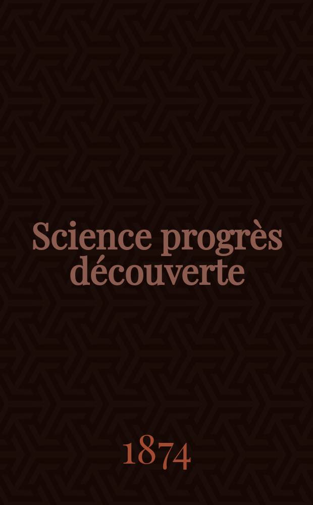 Science progrès découverte : Revue de la Société des ingénieurs civils de France. Année2 1874, Semestre1-2, №57