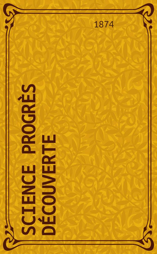Science progrès découverte : Revue de la Société des ingénieurs civils de France. Année2 1874, Semestre1-2, №69