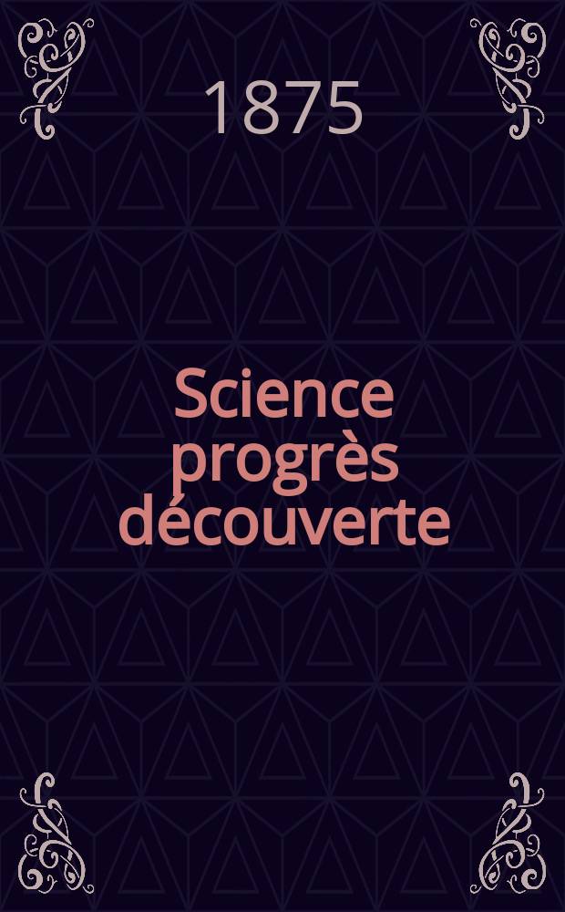 Science progrès découverte : Revue de la Société des ingénieurs civils de France. Année3 1875, Semestre1-2, №110