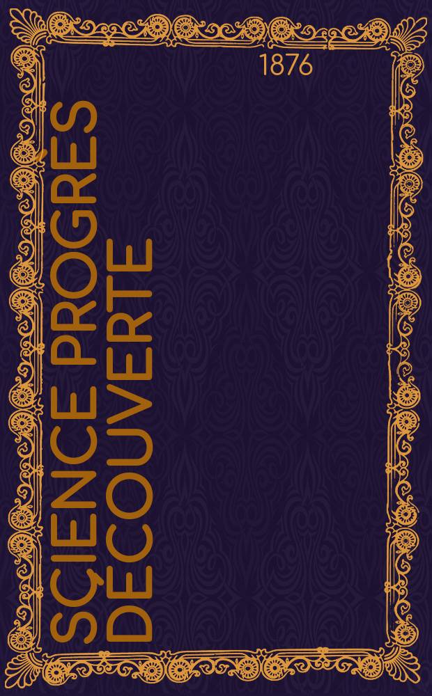 Science progrès découverte : Revue de la Société des ingénieurs civils de France. Année4 1876, Semestre1-2, №137