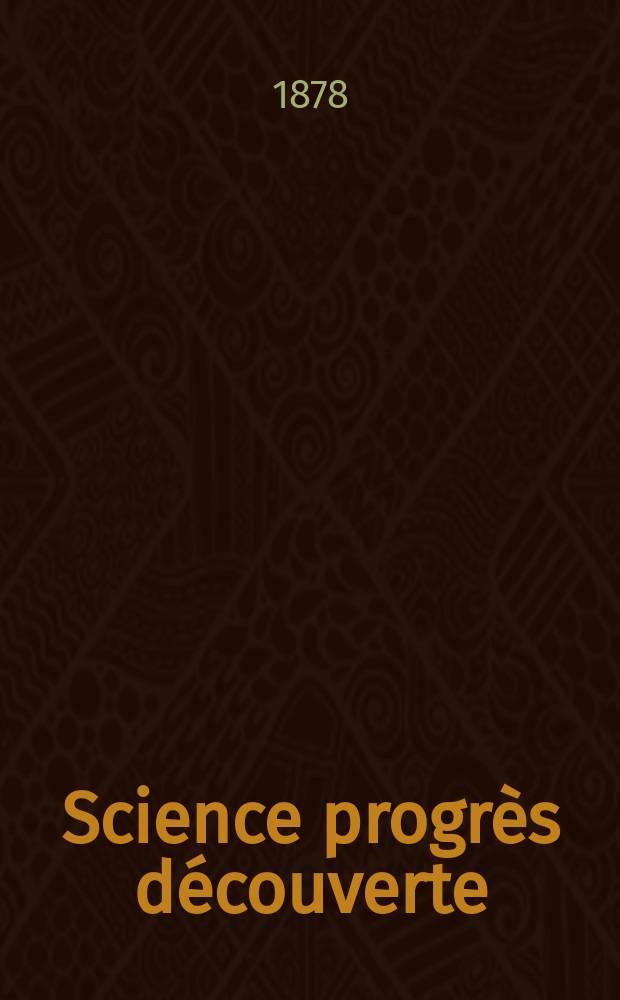 Science progrès découverte : Revue de la Société des ingénieurs civils de France. Année6 1878, Semestre1-2, №245