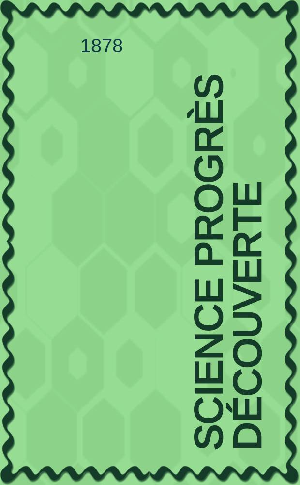 Science progrès découverte : Revue de la Société des ingénieurs civils de France. Année6 1878, Semestre1-2, №247