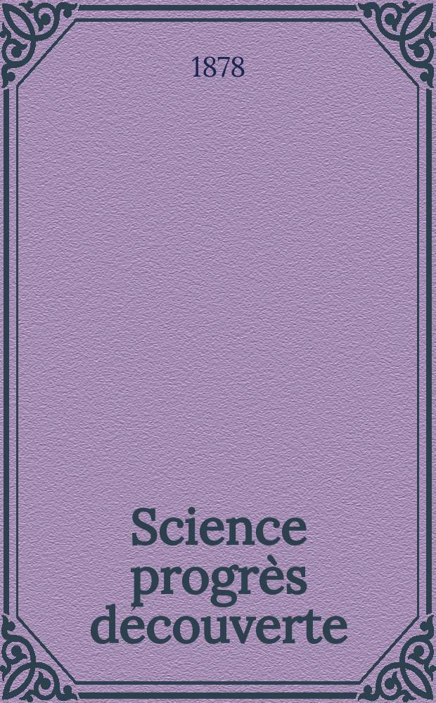 Science progrès découverte : Revue de la Société des ingénieurs civils de France. Année6 1878, Semestre1-2, №265