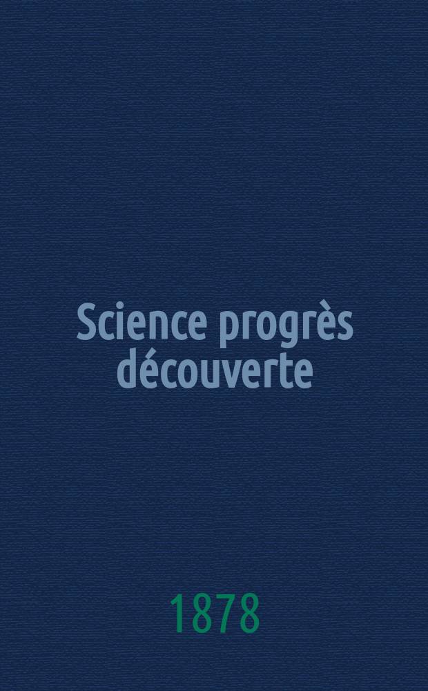 Science progrès découverte : Revue de la Société des ingénieurs civils de France. Année6 1878, Semestre1-2, №273
