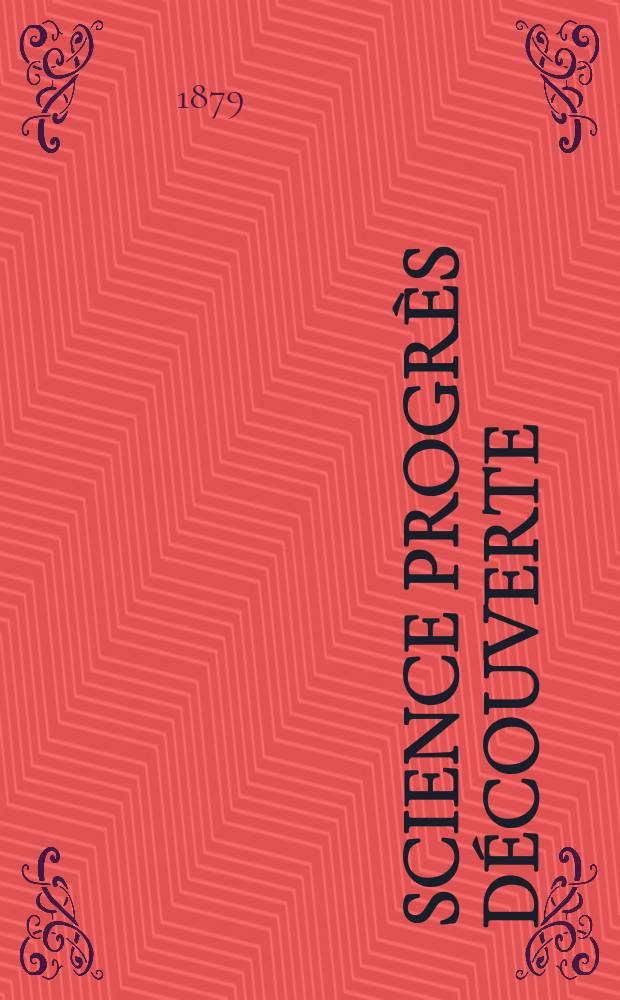 Science progrès découverte : Revue de la Société des ingénieurs civils de France. Année7 1879, Semestre1-2, №289
