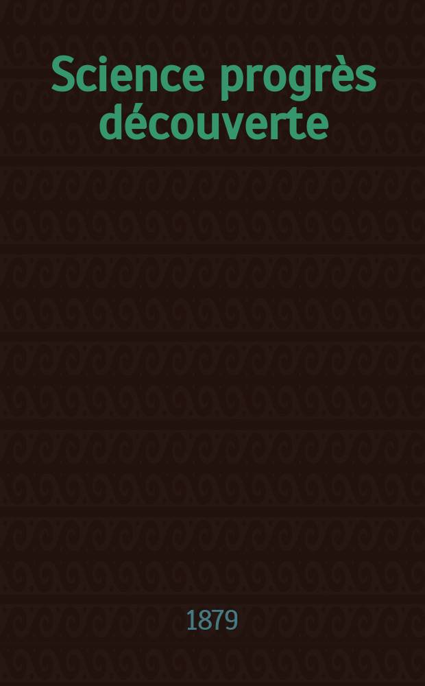 Science progrès découverte : Revue de la Société des ingénieurs civils de France. Année7 1879, Semestre1-2, №330
