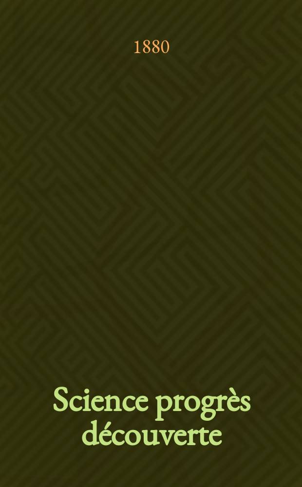 Science progrès découverte : Revue de la Société des ingénieurs civils de France. Année8 1880, Semestre1-2, №340