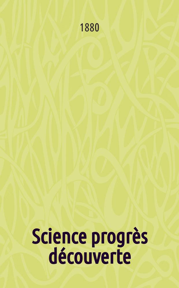 Science progrès découverte : Revue de la Société des ingénieurs civils de France. Année8 1880, Semestre1-2, №342