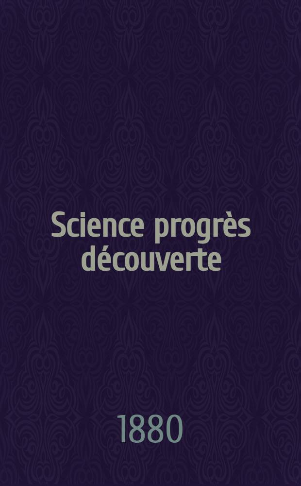 Science progrès découverte : Revue de la Société des ingénieurs civils de France. Année8 1880, Semestre1-2, №349